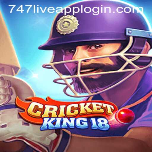CricketKing18 and 747LIVE APP LOGIN: The Fast-Paced World of Online Cricket Gaming